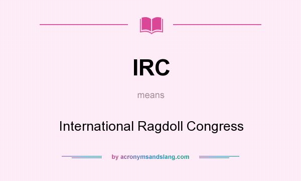 What does IRC mean? It stands for International Ragdoll Congress