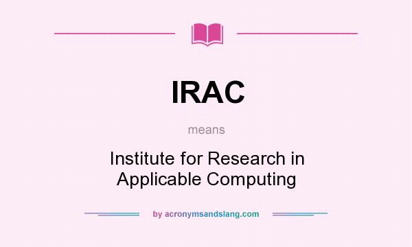 What does IRAC mean? It stands for Institute for Research in Applicable Computing