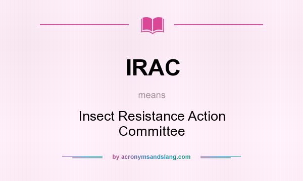 What does IRAC mean? It stands for Insect Resistance Action Committee