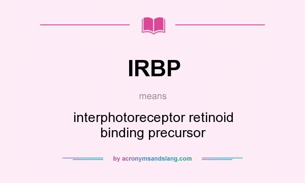 What does IRBP mean? It stands for interphotoreceptor retinoid binding precursor