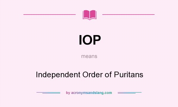 What does IOP mean? It stands for Independent Order of Puritans