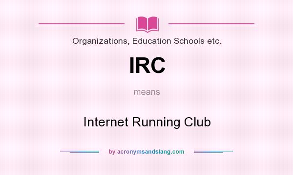 What does IRC mean? It stands for Internet Running Club