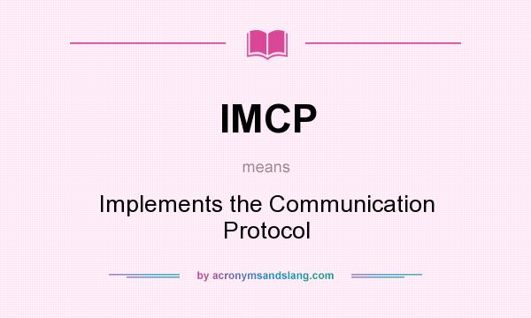 What does IMCP mean? It stands for Implements the Communication Protocol