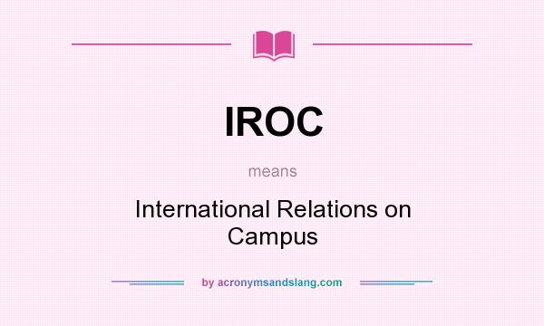 What does IROC mean? It stands for International Relations on Campus