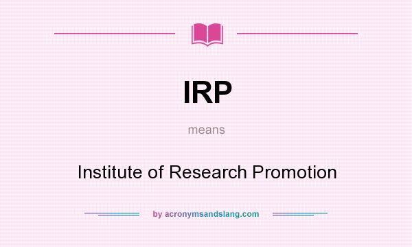 What does IRP mean? It stands for Institute of Research Promotion