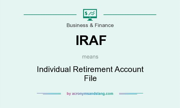 What does IRAF mean? It stands for Individual Retirement Account File