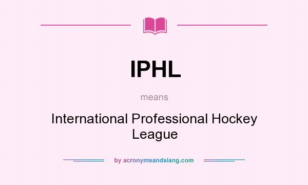 What does IPHL mean? It stands for International Professional Hockey League