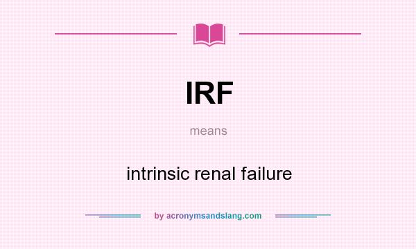 What does IRF mean? It stands for intrinsic renal failure