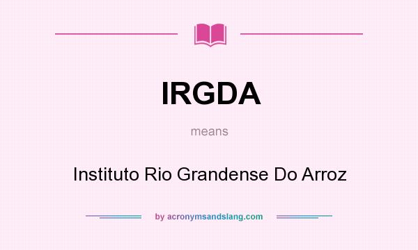 What does IRGDA mean? It stands for Instituto Rio Grandense Do Arroz