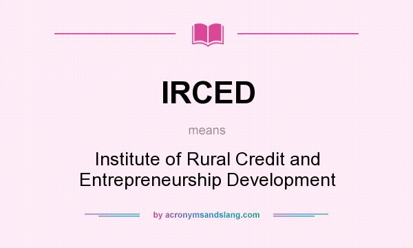 What does IRCED mean? It stands for Institute of Rural Credit and Entrepreneurship Development