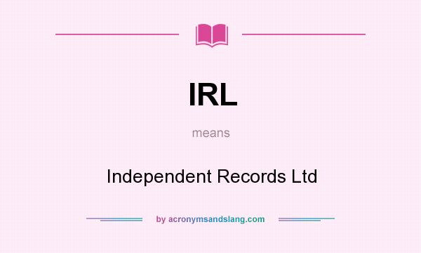 What does IRL mean? It stands for Independent Records Ltd