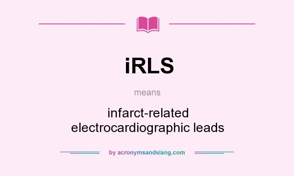 What does iRLS mean? It stands for infarct-related electrocardiographic leads
