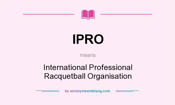 What does IPRO mean? It stands for International Professional Racquetball Organisation