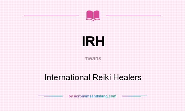 What does IRH mean? It stands for International Reiki Healers