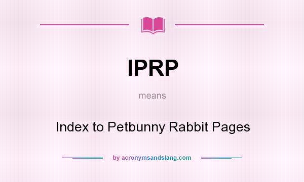 What does IPRP mean? It stands for Index to Petbunny Rabbit Pages