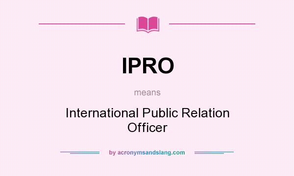 What does IPRO mean? It stands for International Public Relation Officer