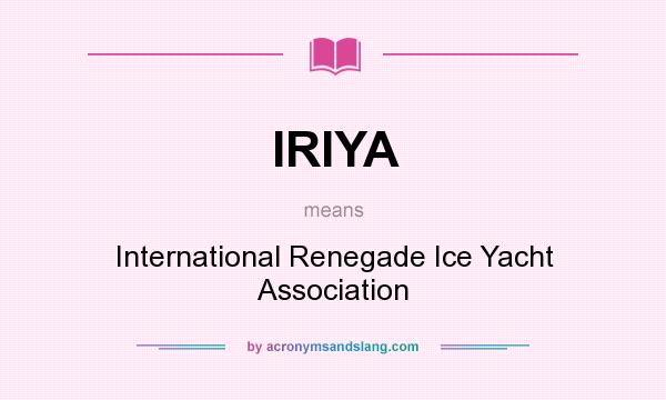 What does IRIYA mean? It stands for International Renegade Ice Yacht Association