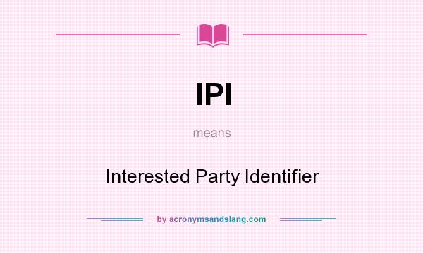 What does IPI mean? It stands for Interested Party Identifier