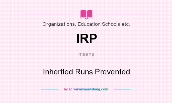 What does IRP mean? It stands for Inherited Runs Prevented
