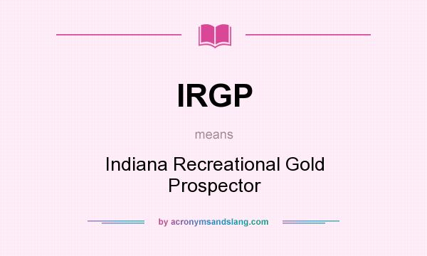 What does IRGP mean? It stands for Indiana Recreational Gold Prospector