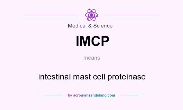 What does IMCP mean? It stands for intestinal mast cell proteinase