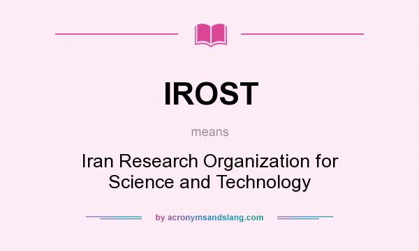 What does IROST mean? It stands for Iran Research Organization for Science and Technology