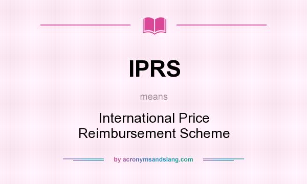 What does IPRS mean? It stands for International Price Reimbursement Scheme