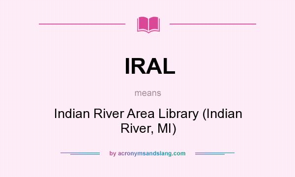What does IRAL mean? It stands for Indian River Area Library (Indian River, MI)