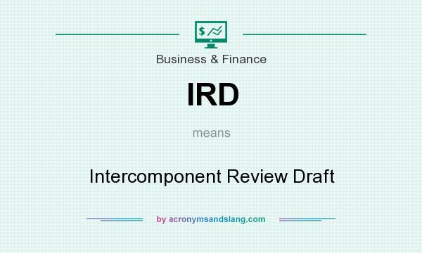 What does IRD mean? It stands for Intercomponent Review Draft