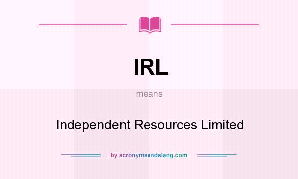 What does IRL mean? It stands for Independent Resources Limited