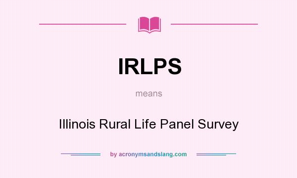 What does IRLPS mean? It stands for Illinois Rural Life Panel Survey