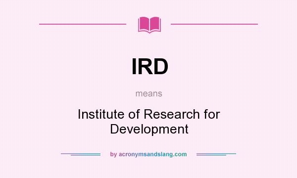 What does IRD mean? It stands for Institute of Research for Development