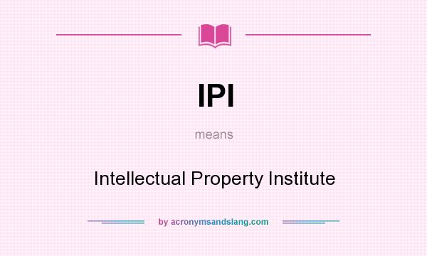 What does IPI mean? It stands for Intellectual Property Institute
