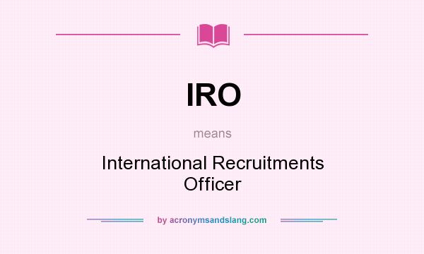 What does IRO mean? It stands for International Recruitments Officer