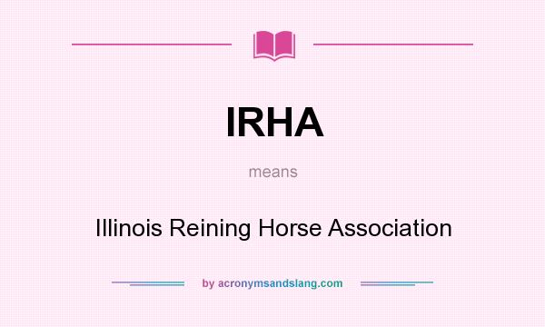 What does IRHA mean? It stands for Illinois Reining Horse Association