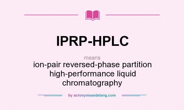 What does IPRP-HPLC mean? It stands for ion-pair reversed-phase partition high-performance liquid chromatography