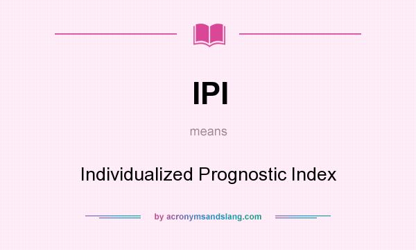 What does IPI mean? It stands for Individualized Prognostic Index