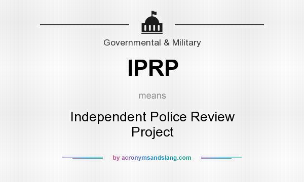 What does IPRP mean? It stands for Independent Police Review Project