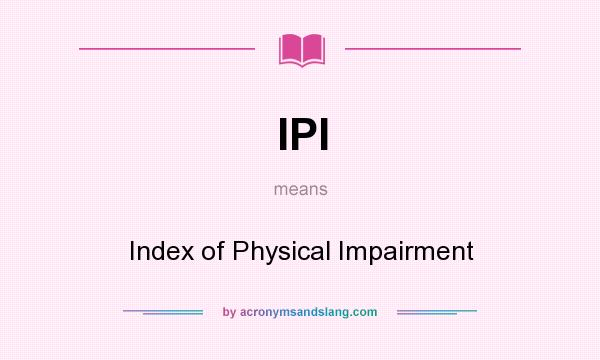 What does IPI mean? It stands for Index of Physical Impairment