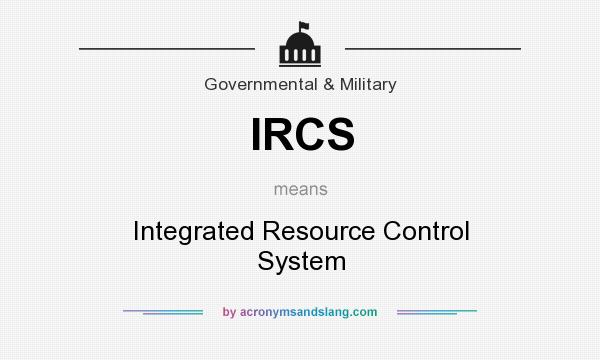 What does IRCS mean? It stands for Integrated Resource Control System