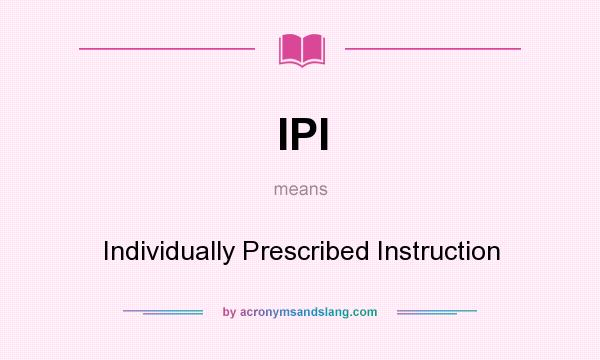 What does IPI mean? It stands for Individually Prescribed Instruction