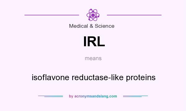 What does IRL mean? It stands for isoflavone reductase-like proteins