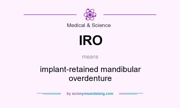 What does IRO mean? It stands for implant-retained mandibular overdenture