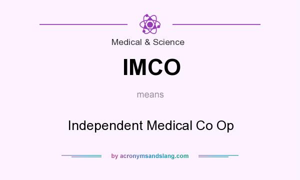 What does IMCO mean? It stands for Independent Medical Co Op