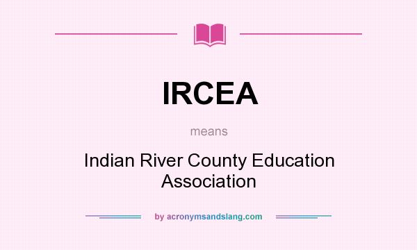 What does IRCEA mean? It stands for Indian River County Education Association