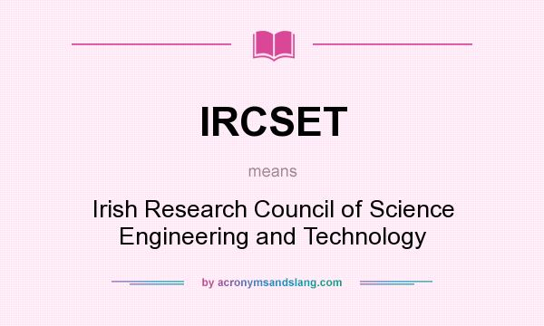 What does IRCSET mean? It stands for Irish Research Council of Science Engineering and Technology