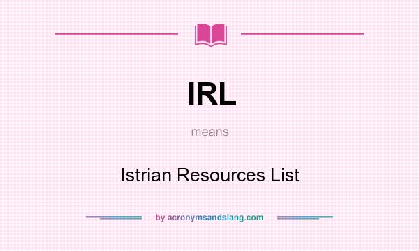 What does IRL mean? It stands for Istrian Resources List
