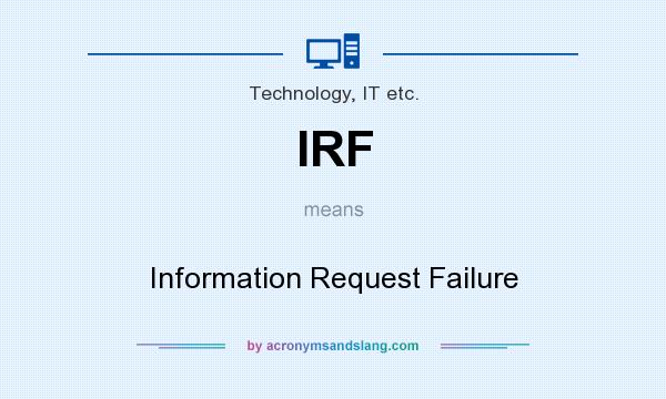 What does IRF mean? It stands for Information Request Failure