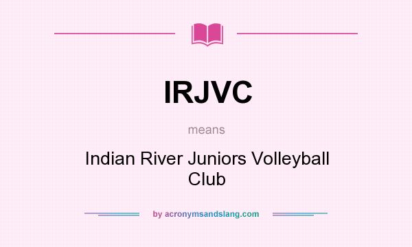 What does IRJVC mean? It stands for Indian River Juniors Volleyball Club