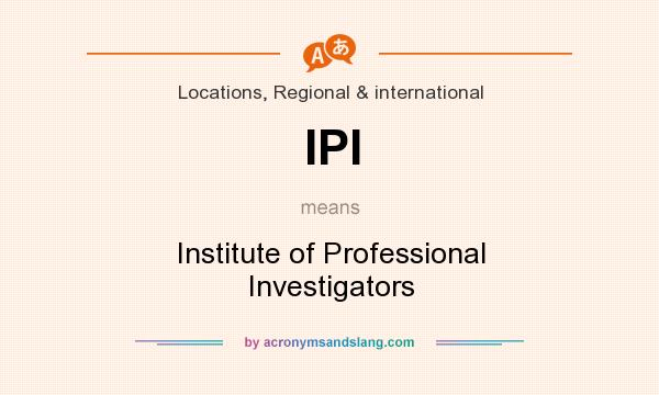 What does IPI mean? It stands for Institute of Professional Investigators